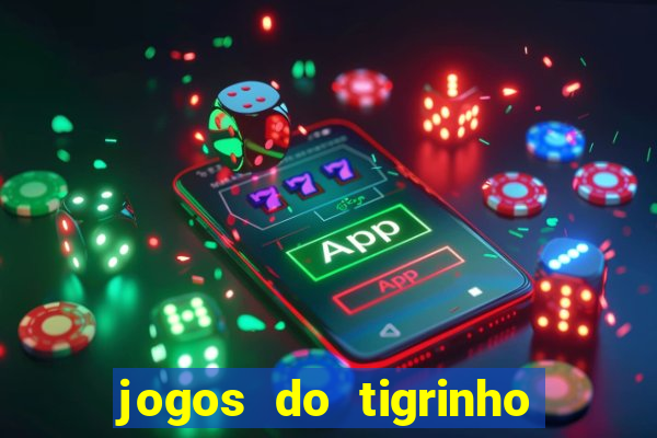 jogos do tigrinho que da bonus no cadastro